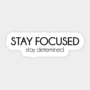 Stay focused, stay determined. Motivational inspirational quote Sticker